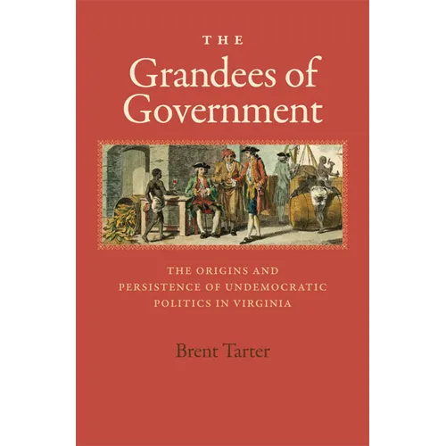 The Grandees of Government: The Origins and Persistence of Undemocratic Politics in Virginia