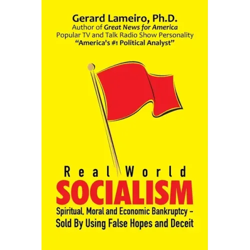 Real World Socialism: Spiritual, Moral and Economic Bankruptcy - Sold By Using False Hopes and Deceit