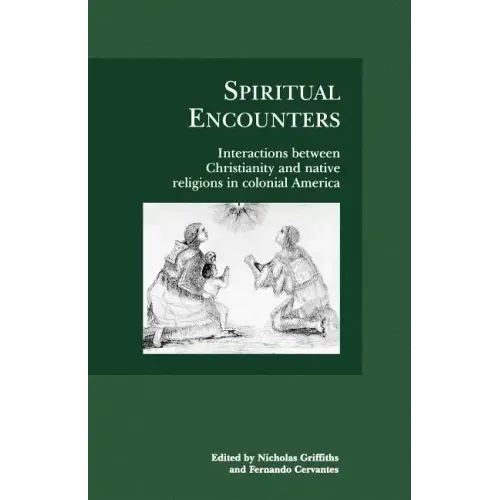 Spiritual Encounters: Interactions Between Christianity and Native Religions in Colonial America