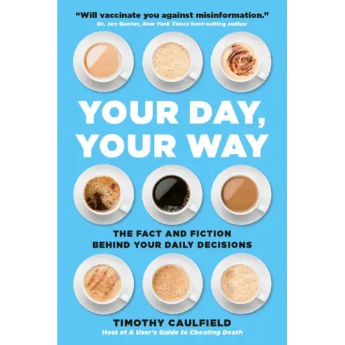 Your Day, Your Way: The Fact and Fiction Behind Your Daily Decisions