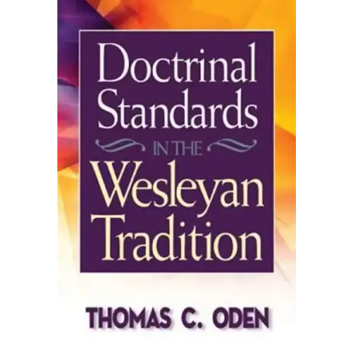 Doctrinal Standards in the Wesleyan Tradition: Revised Edition
