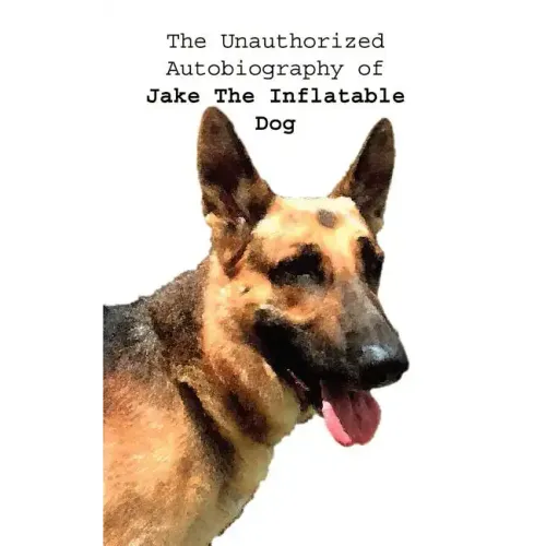 The Unauthorized Autobiography of Jake The Inflatable Dog