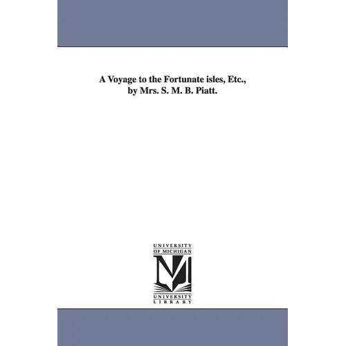 A Voyage to the Fortunate isles, Etc., by Mrs. S. M. B. Piatt.
