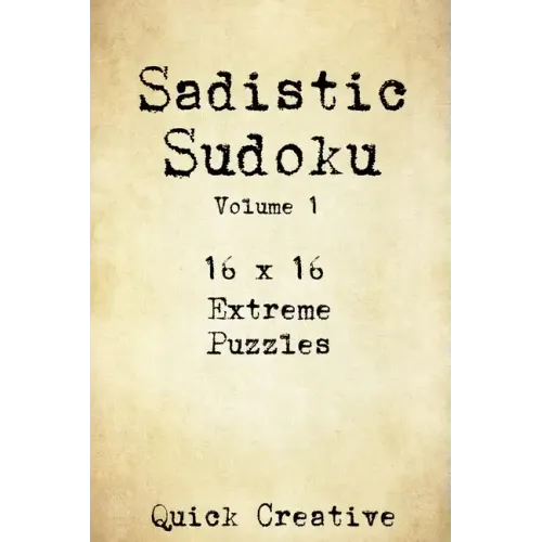 Sadistic Sudoku 16 x 16 Extreme Puzzles Volume 1: Hard Sudoku Puzzles for the Advanced Puzzle Solver, Great Gift for Adults, Teens and Kids