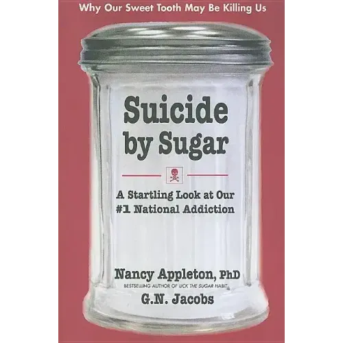 Suicide by Sugar: A Startling Look at Our #1 National Addiction