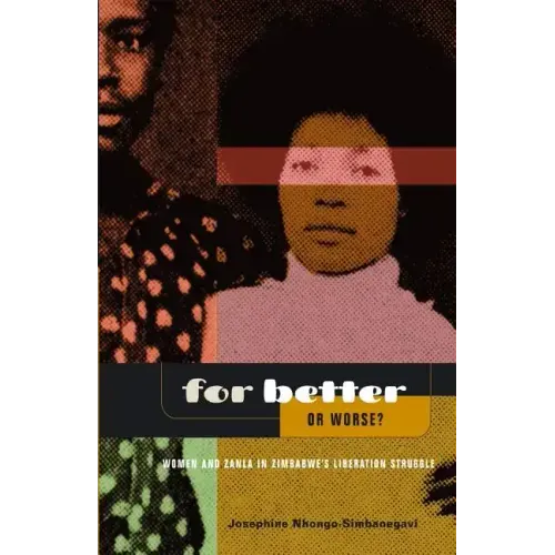 For Better Or Worse? Women And ZANLA In Zimbabwe's Liberation Struggle