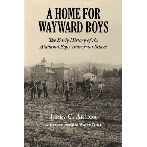 A Home for Wayward Boys: The Early History of the Alabama Boys' Industrial School