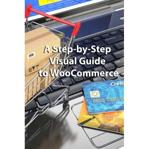 A Step-by-Step Visual Guide to WooCommerce