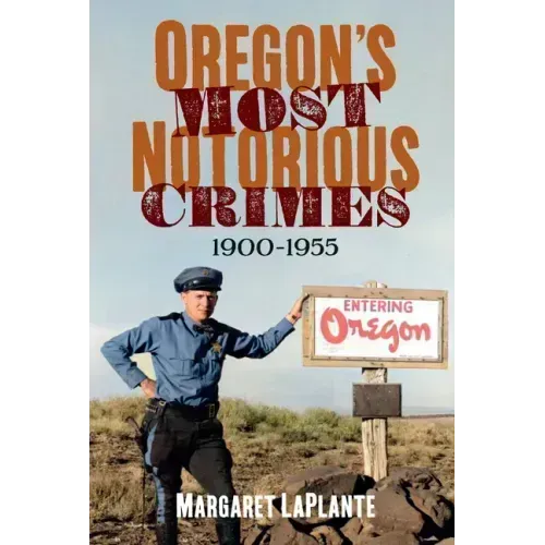 Oregon's Most Notorious Crimes, 1900-1955