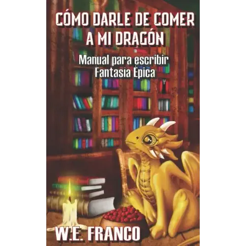 Cómo darle de comer a mi Dragón: Manual para escribir Fantasía Épica