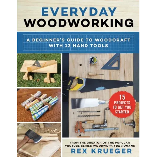 Everyday Woodworking: A Beginner's Guide to Woodcraft with 12 Hand Tools
