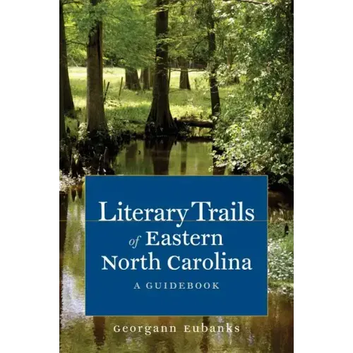 Literary Trails of Eastern North Carolina: A Guidebook