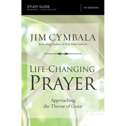 Life-Changing Prayer Bible Study Guide: Approaching the Throne of Grace