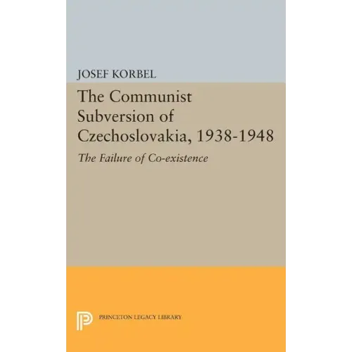 The Communist Subversion of Czechoslovakia, 1938-1948: The Failure of Co-Existence