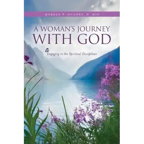 A Woman's Journey With God: Engaging in the Spiritual Disciplines