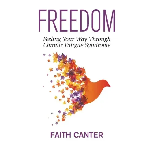Freedom: Feeling Your Way Through Chronic Fatigue Syndrome