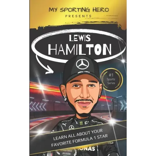 My Sporting Hero: Lewis Hamilton: Learn all about your favorite Formula 1 star