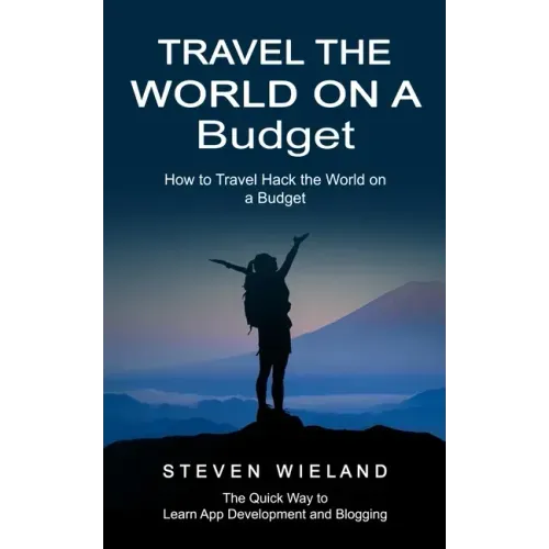 Travel the World on a Budget: How to Travel Hack the World on a Budget (How to Cleverly Travel the World on a Shoestring Budget)