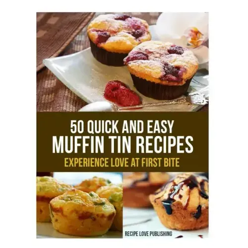 50 Quick and Easy Muffin Tin Recipes: Experience Love at First Bite!
