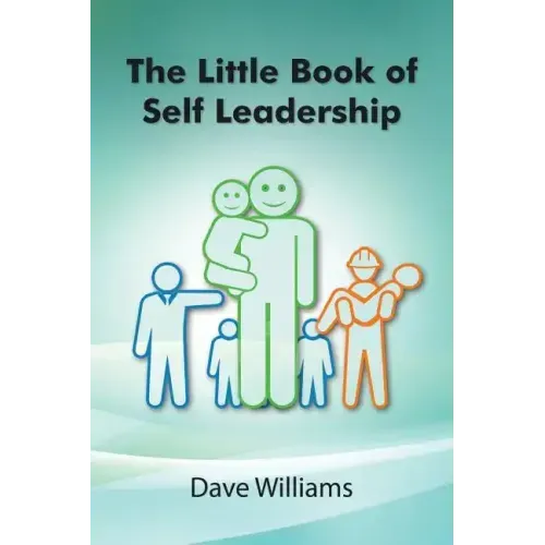 The Little Book of Self Leadership: Daily Self Leadership Made Simple