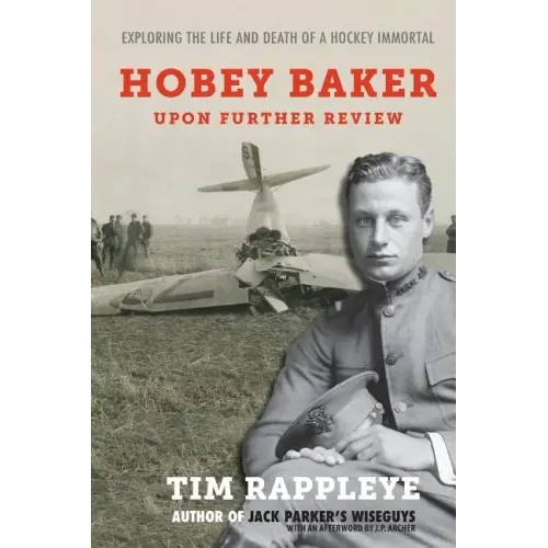 Hobey Baker: Upon Further Review: Exploring the Life and Death of a Hockey Immortal