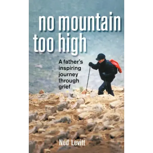 No Mountain Too High: A Father's Inspiring Journey Through Grief