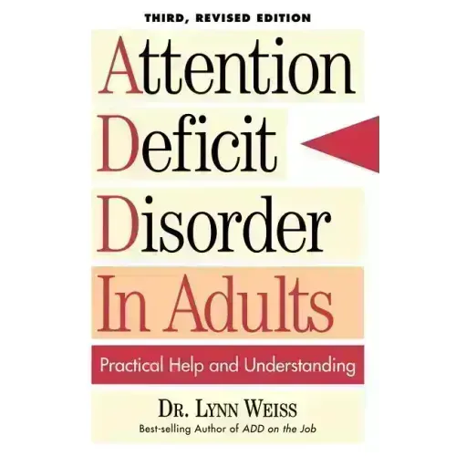 Attention Deficit Disorder In Adults: Practical Help and Understanding
