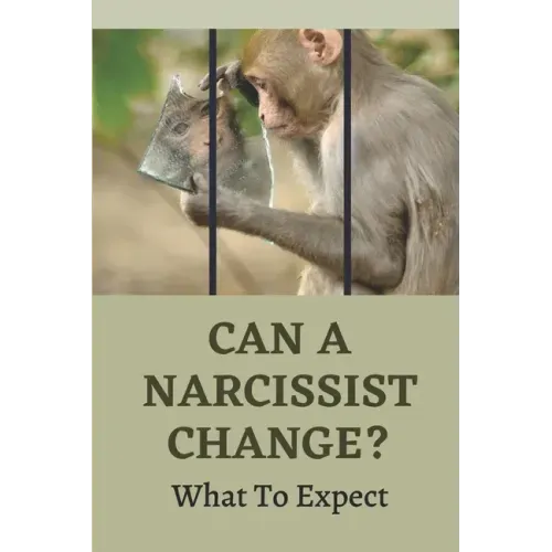 Can A Narcissist Change?: What To Expect: Narcissism Healing Process