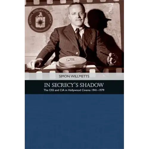 In Secrecy's Shadow: The OSS and CIA in Hollywood Cinema 1941-1979