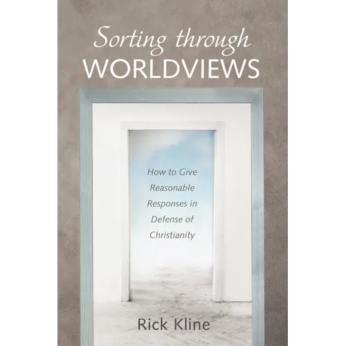 Sorting Through Worldviews: How to Give Reasonable Responses in Defense of Christianity
