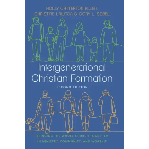 Intergenerational Christian Formation: Bringing the Whole Church Together in Ministry, Community, and Worship
