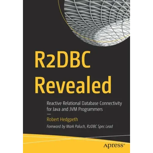 R2dbc Revealed: Reactive Relational Database Connectivity for Java and Jvm Programmers