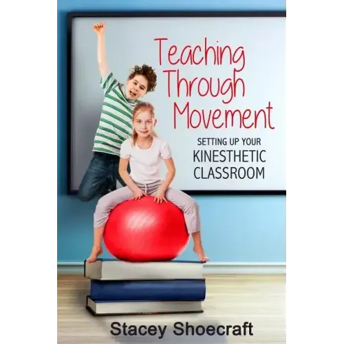 Teaching Through Movement: Setting Up Your Kinesthetic Classroom