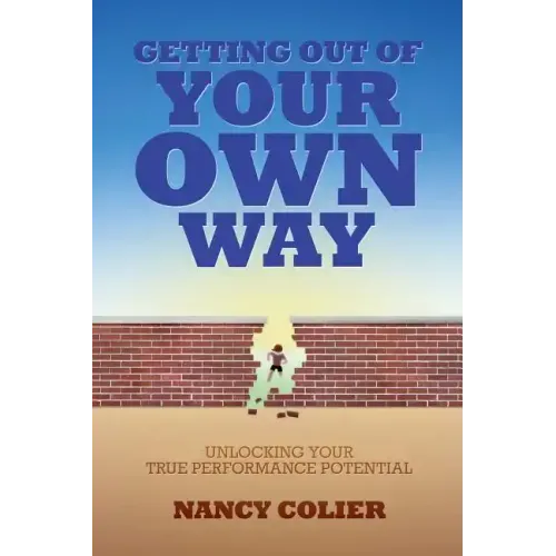 Getting Out of Your Own Way: Unlocking Your True Performance Potential