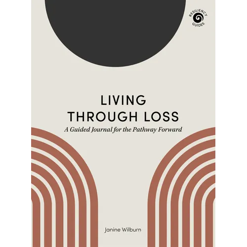 Living Through Loss: A Guided Journal for the Pathway Forward