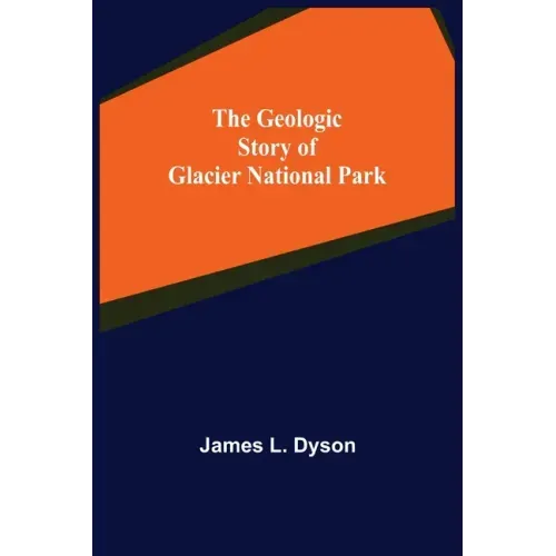 The Geologic Story of Glacier National Park