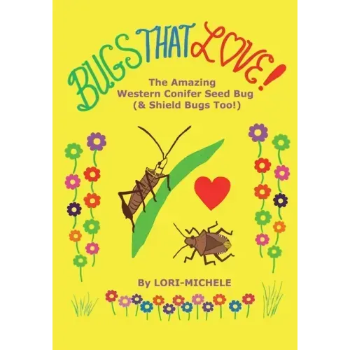 BUGS THAT LOVE! The Amazing Western Conifer Seed Bug (and Shield Bugs Too!)