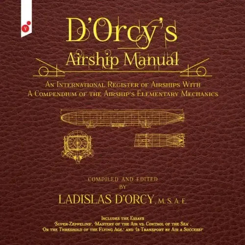 D'Orcy's Airship Manual: An International Register of Airships With A Compendium of the Airship's Elementary Mechanics