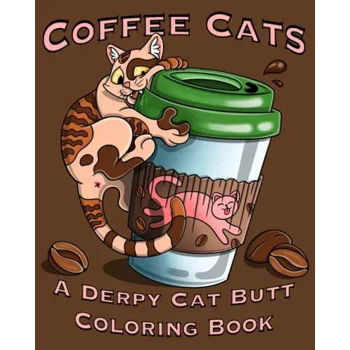 Coffee Cats Coloring Book: Derpy Cat Butt & Coffee Lovers Unite for this Coloring Book for Adults and Seniors Including a Free Bookmark!