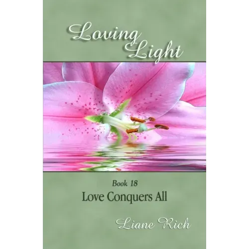 Loving Light Book 18, Love Conquers All