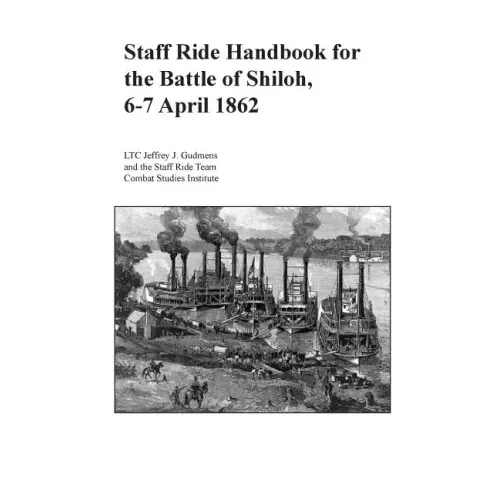 Staff Ride Handbook for the Battle of Shiloh, 6-7 April 1862