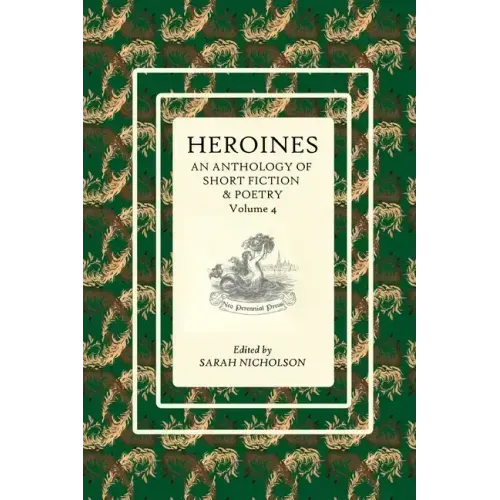 Heroines: An anthology of short fiction and poetry. Volume 4