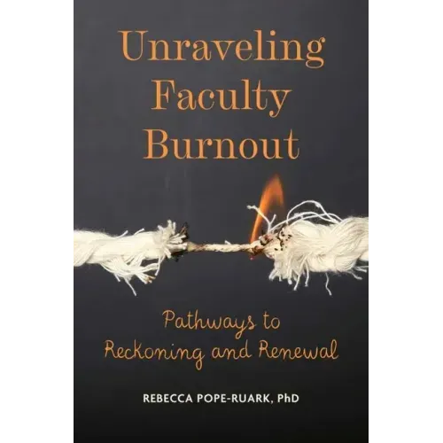 Unraveling Faculty Burnout: Pathways to Reckoning and Renewal