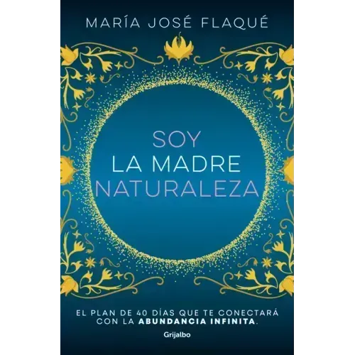 Soy La Madre Naturaleza. El Plan de 40 Días Que Te Conectará Con La Abundancia Infinita / I Am Mother Nature.