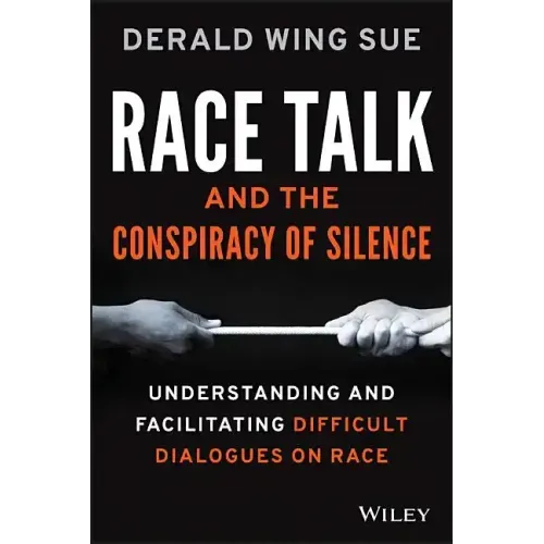 Race Talk and the Conspiracy of Silence: Understanding and Facilitating Difficult Dialogues on Race
