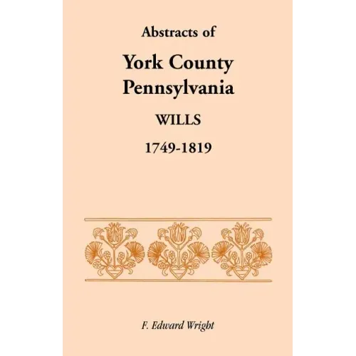 Abstracts of York County, Pennsylvania Wills, 1749-1819
