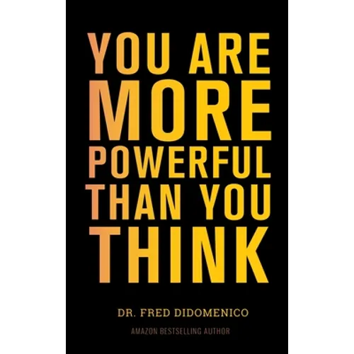 You Are More Powerful Than You Think: A Step by Step Guide to Owning Your Life