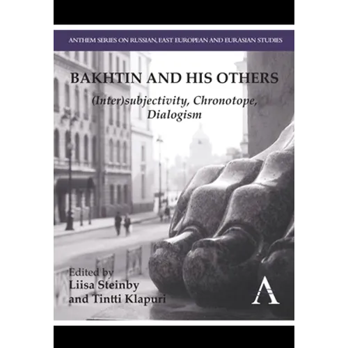 Bakhtin and His Others: (Inter)Subjectivity, Chronotope, Dialogism