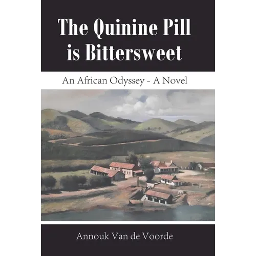 The Quinine Pill is Bittersweet: An African Odyssey - A Novel