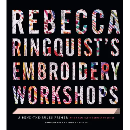 Rebecca Ringquist's Embroidery Workshops: A Bend-The-Rules Primer